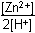 left bracket Zn squared positive right bracket  over 2 left bracket H superscript positive right bracket 